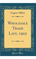 Wholesale Trade List, 1902 (Classic Reprint)