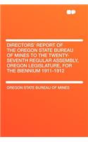 Directors' Report of the Oregon State Bureau of Mines to the Twenty-Seventh Regular Assembly, Oregon Legislature, for the Biennium 1911-1912