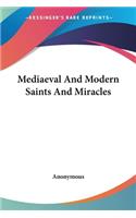 Mediaeval And Modern Saints And Miracles: (English)