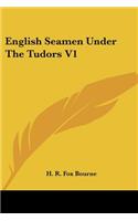 English Seamen Under The Tudors V1