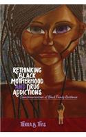 Rethinking Black Motherhood and Drug Addictions