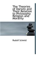 The Theories of Darwin and Their Relation to Philosophy Religion and Morality