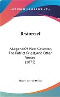 Restormel: A Legend Of Piers Gaveston, The Patriot Priest, And Other Verses (1875)