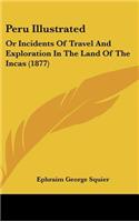 Peru Illustrated: Or Incidents Of Travel And Exploration In The Land Of The Incas (1877)