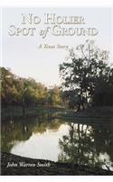 No Holier Spot of Ground - A Texas Story