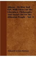 Athens - Its Rise And Fall, With Views Of The Literature, Philosophy, And Social Life Of The Athenian People - Vol. II: (English)