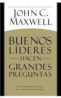 Buenos Líderes Hacen Grandes Preguntas: Su Fundamento para un Liderazgo Exitoso