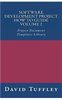 Software Development Project How To Guide: Volume 2: Project Document Templates Library