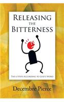 Releasing the Bitterness: The 6 Steps According to God's Word