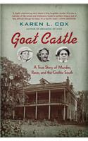 Goat Castle: A True Story of Murder, Race, and the Gothic South