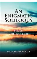 An Enigmatic Soliloquy Series