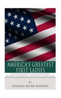 America's Greatest First Ladies: The Lives and Legacies of Abigail Adams, Dolley Madison, Mary Lincoln, Eleanor Roosevelt, Jackie Kennedy and Hillary Clinton