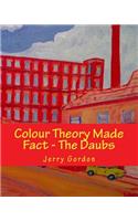 Colour Theory Made Fact - The Daubs