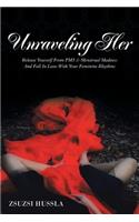 Unraveling Her: Release Yourself from PMS & Menstrual Madness and Fall in Love with Your Feminine Rhythms