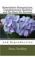 Materialistic Romanticism, Complementary Realities and the Basis for Survival: and Reproduction