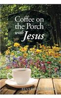 Coffee on the Porch with Jesus