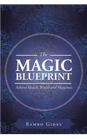 The Magic Blueprint: Achieve Health, Wealth and Happiness