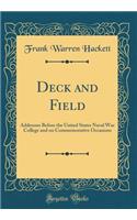 Deck and Field: Addresses Before the United States Naval War College and on Commemorative Occasions (Classic Reprint): Addresses Before the United States Naval War College and on Commemorative Occasions (Classic Reprint)