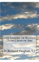 Life Lessons of Blessed (Saint) Joan of Arc