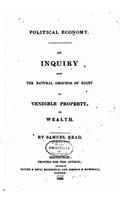 Political Economy - An Inquiry Into the Natural Grounds of Right to Vendible Property or Wealth