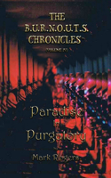 Paradise In Purgatory: From The Nightmare to The Daydream(4 B.U.R.N.O.U.T.S. Chronicles)