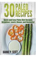 30 Paleo Recipes: Quick and Easy Paleo Recipes - Breakfast, Lunch, Dinner, and Desserts