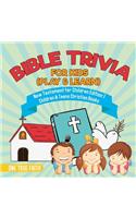 Bible Trivia for Kids (Play & Learn) New Testament for Children Edition 1 Children & Teens Christian Books
