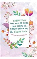 Every Day May Not Be Good But There Is Something Good In Every Day