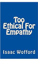 Too Ethical for Empathy