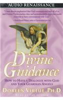 Divine Guidance: How to Have Conversations with God and Your Guardian Angels