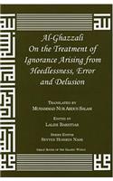 Al-Ghazzali on the Treatment of Ignorance Arising from Heedlessness, Error and Delusion