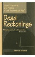 Dead Reckonings: Ideas, Interests, and Politics in the "Information Age"