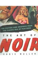 Art Of Noir: The Posters and Graphics from The Classic Era of Film Noir