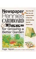Newspaper, Pennies, Cardboard, and Eggs--For Growing a Better Garden: More Than 400 New, Fun, and Ingenious Ideas to Keep Your Garden Growing Great All Season Long