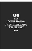 I'm Not Arguing I'm Just Explaining Why I'm Right Judge Notebook