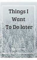 Things I Want To Do later: Elegance Lined Notebook Journal For Men, Women and Kids