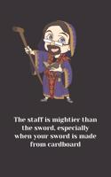 The Staff Is Mightier Than the Sword, Especially When Your Sword Is Made from Cardboard