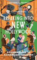 Breaking Into New Hollywood: The L.A. Times Guide to Careers in the Entertainment Industry