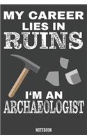 My Career lies in Ruins i'm an Archaeologist