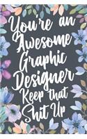 You're An Awesome Graphic Designer Keep That Shit Up