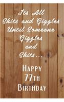 Its All Shits and Giggles and Until Someone Giggles and Shits Happy 77th Birthday: Bathroom Humor 77th Birthday gag Gift / Journal / Notebook / Diary / Unique Greeting Card Alternative Happy 77th Birthday Gift