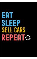Eat, Sleep, sell cars, Repeat Notebook - sell cars Funny Gift