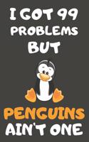 I Got 99 Problems But Penguins Ain't One