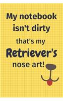 My Notebook Isn't Dirty That's My Retriever's Nose Art: For Retriever Dog Fans