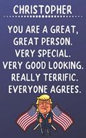 Christopher You Are A Great Great Person Very Special: Donald Trump Notebook Journal Gift for Christopher / Diary / Unique Greeting Card Alternative