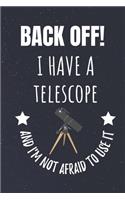 Back Off! I Have A Telescope And I'm Not Afraid To Use It