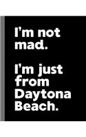 I'm not mad. I'm just from Daytona Beach.: A Fun Composition Book for a Native Daytona Beach, Florida FL Resident and Sports Fan