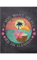 If You Want Me I'll Be In Hawaii