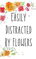 Easily Distracted By Flowers