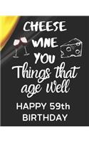 Cheese Wine You Things That Age Well Happy 59th Birthday: Gratitude 59th Birthday Gift / Journal / Notebook / Diary / Unique Greeting Card Alternative / Wine / Cheese / Wine Enthusiast / Gift for Parents / 